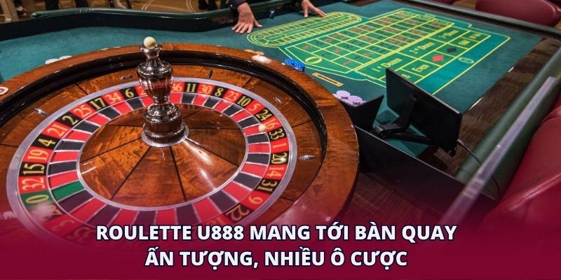 Roulette U888 mang tới bàn quay ấn tượng, nhiều ô cược.
