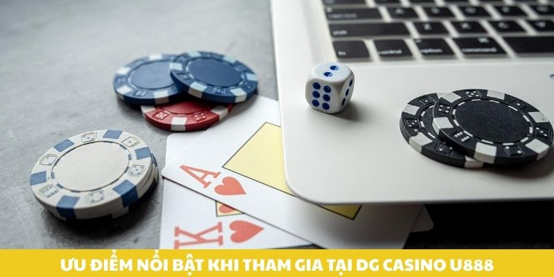 Ưu điểm nổi bật khi tham gia tại DG Casino U888.